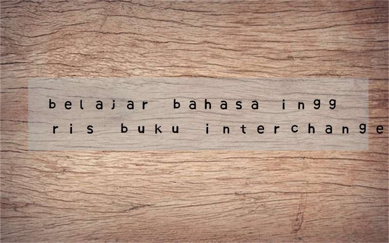 belajar bahasa inggris buku interchange level 1 student book